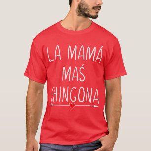 Camiseta La Mama Mas Chingona Corazón Lindo Madre Española