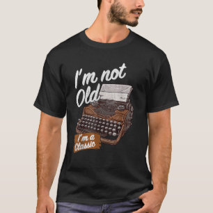 Camiseta La máquina de escribir antigua no es antigua, soy 