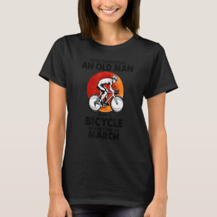 Camiseta La Marcha Nunca Subestima A Un Viejo Con Un Bicycl