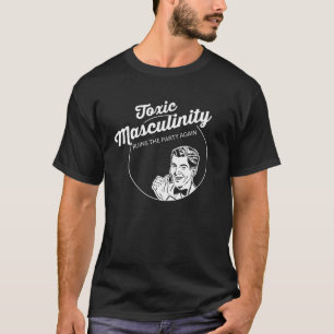 Camiseta La masculinidad tóxica arruina al fiesta otra vez