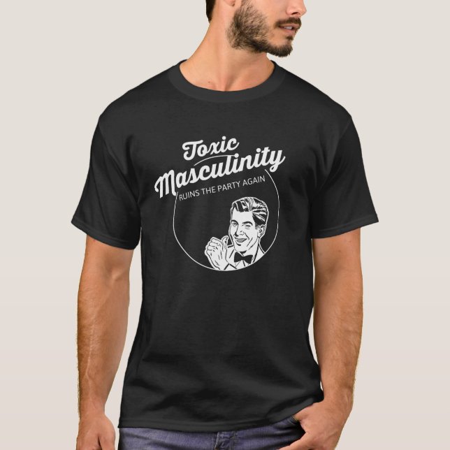 Camiseta La masculinidad tóxica arruina al fiesta otra vez (Anverso)