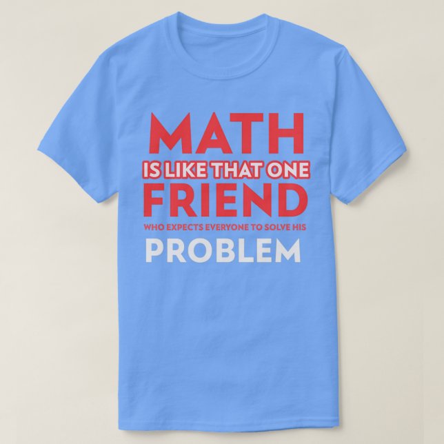 Camiseta La Matemática Es Como Un Amigo Que Espera A Todos (Diseño del anverso)