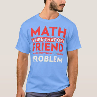 Camiseta La Matemática Es Como Un Amigo Que Espera A Todos