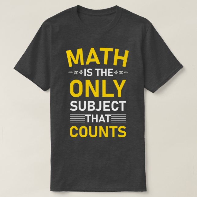 Camiseta La Matemática Es El Único Asunto Que Cuenta 1 (Diseño del anverso)