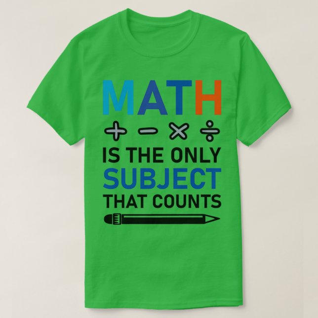 Camiseta La Matemática Es El Único Asunto Que Cuenta Matemá (Diseño del anverso)