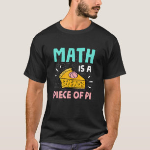 Camiseta La Matemática Es Un Trozo De Pie Pi Day Y Math