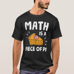 Camiseta La Matemática Es Un Trozo De Pie Pi Day Y Math