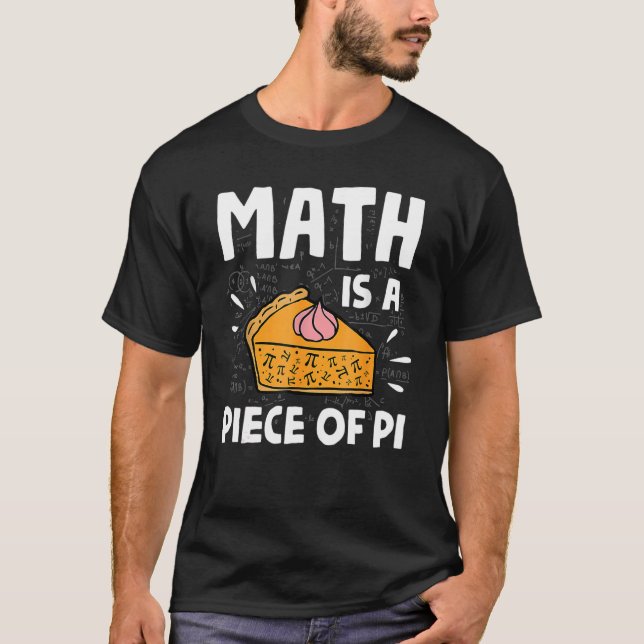 Camiseta La Matemática Es Un Trozo De Pie Pi Day Y Math (Anverso)