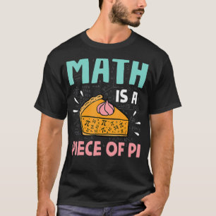 Camiseta La Matemática Es Un Trozo De Pie Pi Day Y Math