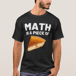 Camiseta La matemática es una pieza del Día del Pie Pi y la