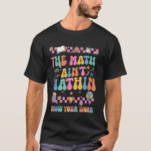 Camiseta La matemática no cuadra Muestra tu trabajo diverti