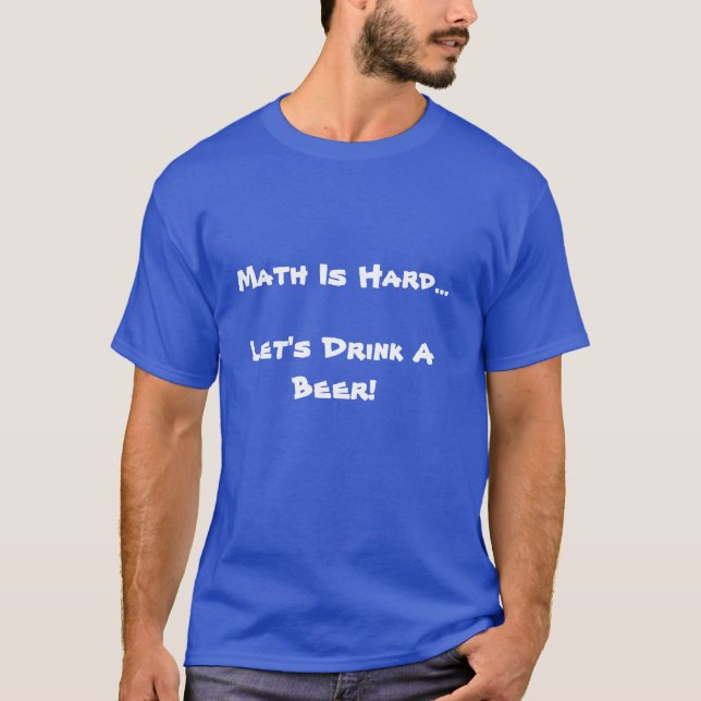 Camiseta La matemáticas es dura, nos dejó beber una cerveza (Anverso)