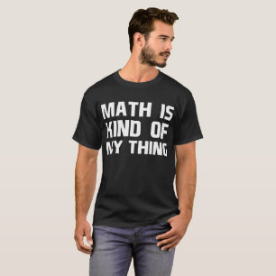 Camiseta La matemáticas es un poco mi ingeniero del