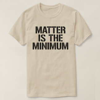 Camiseta La materia es lo mínimo
