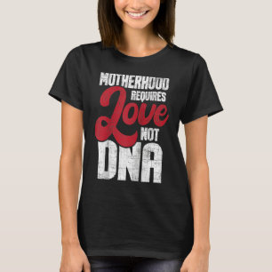 Camiseta La maternidad requiere amor, no ADN Stepmo
