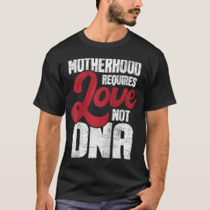 Camiseta La maternidad requiere amor, no ADN Stepmo