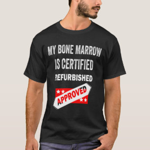 Camiseta La Médula Ósea Es Leucemia Reformada Certificada