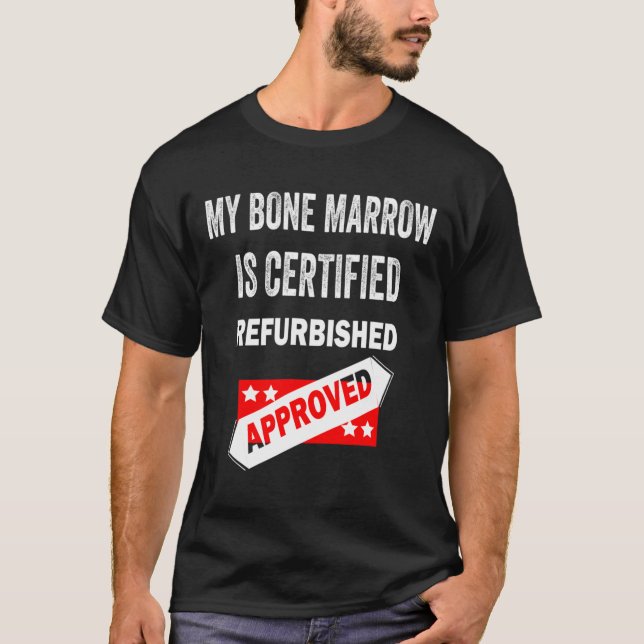 Camiseta La Médula Ósea Es Leucemia Reformada Certificada (Anverso)