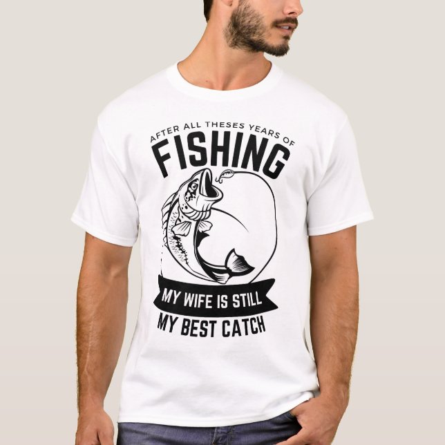 Camiseta La mejor captura: Mi esposa después de todos estos (Anverso)