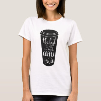 Camiseta La mejor época de beber el café ahora está