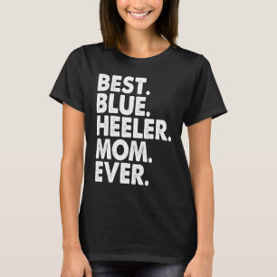 Camiseta La mejor mamá de Blue Heeler de todos los tiempos 