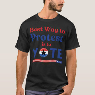 Camiseta La Mejor Manera De Protestar Es Votar Por Eleccion