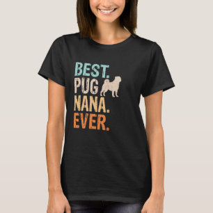 Camiseta La mejor Nana Pug Jamás Amante de Perros Abuela Gr