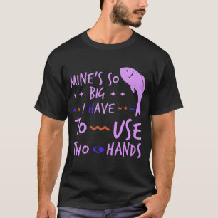 CAMISETA LA MÍA ES TAN GRANDE QUE TENGO QUE USAR DOS MANOS