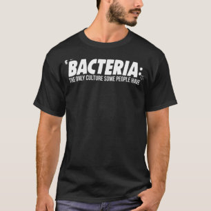 Camiseta La microbiología bacteriana es la única cultura de