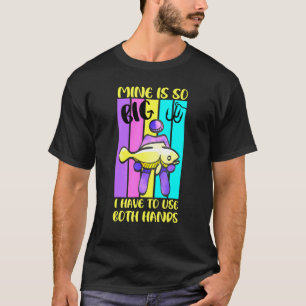 Camiseta La Mina De Pesca Es Tan Grande Que Tengo Que Usar