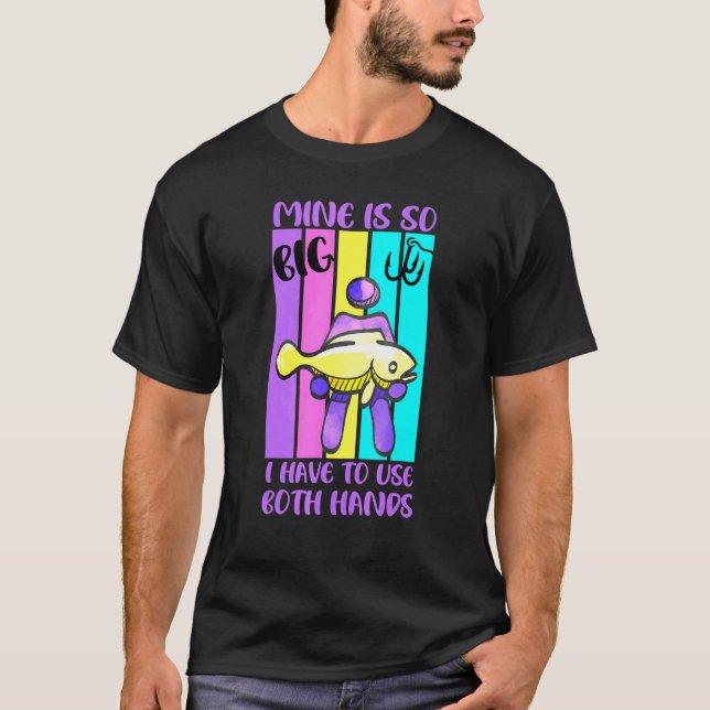 Camiseta La Mina De Pesca Es Tan Grande Que Tengo Que Usar  (Anverso)