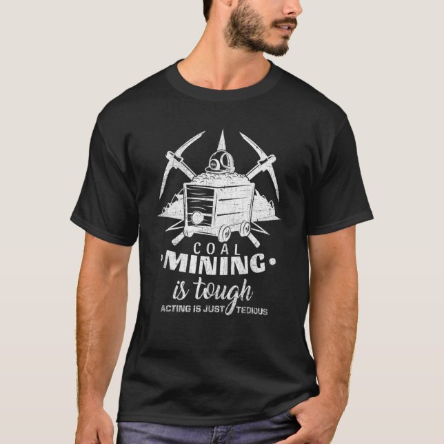 Camiseta La minería del carbón es difícil para los mineros  (Anverso)