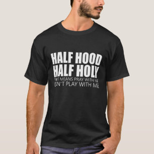 Camiseta La mitad de barrio, la mitad santo, eso significa