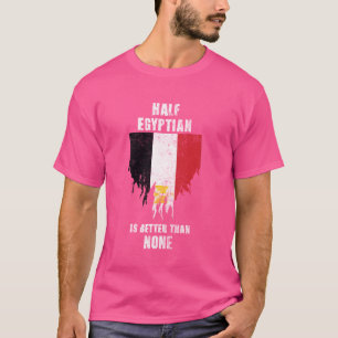 Camiseta La mitad de egipcio es mejor que la nada graciosa 