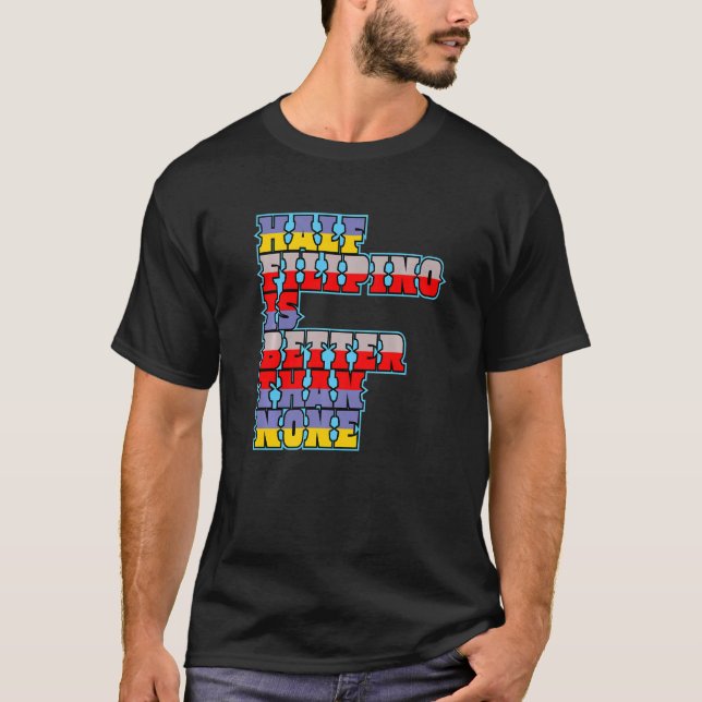 Camiseta La mitad de filipinos es mejor que ninguna filipin (Anverso)