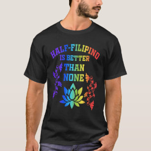 Camiseta La mitad de los filipinos es mejor que ninguno fil