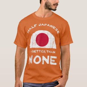 Camiseta La mitad de los japoneses son mejores que ninguno