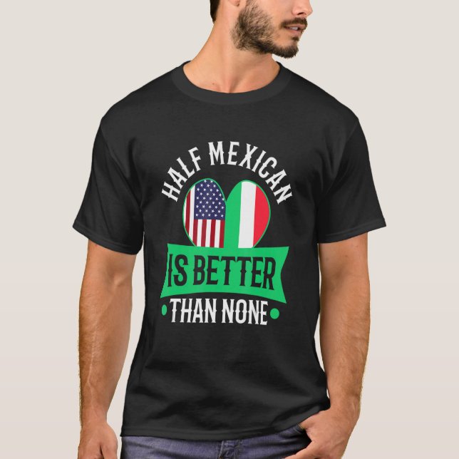 Camiseta La mitad de mexicano es mejor que ninguno (Anverso)