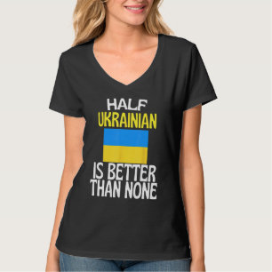 Camiseta La mitad del ucraniano es mejor que la nada gracio