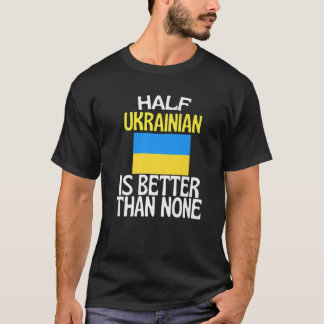 Camiseta La mitad del ucraniano es mejor que la nada gracio