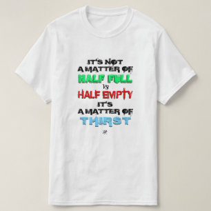 Camiseta La mitad está llena y la mitad vacía