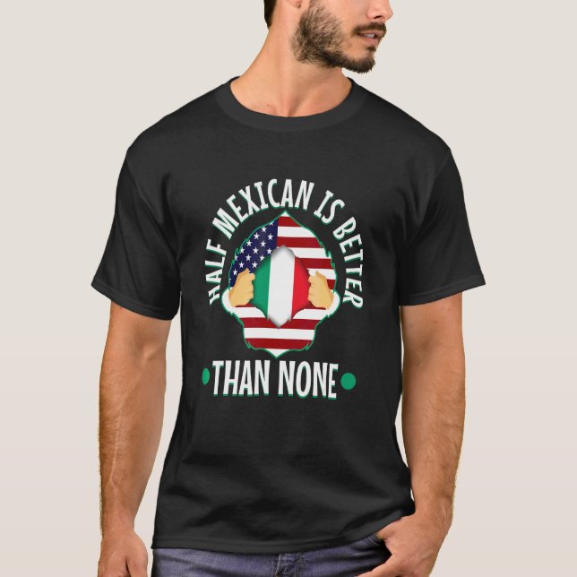 Camiseta La mitad mexicana es mejor que ninguna 3 (Anverso)