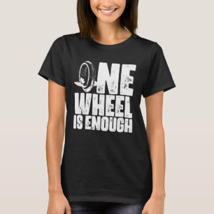 Camiseta La monociclación de una rueda es suficiente unicic