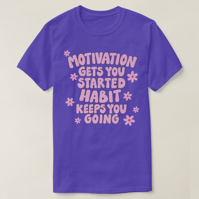 Camiseta La motivación te hace empezar a hablar de hábitos  (Diseño del anverso)