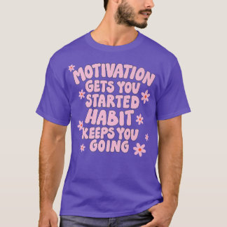 Camiseta La motivación te hace empezar a hablar de hábitos 