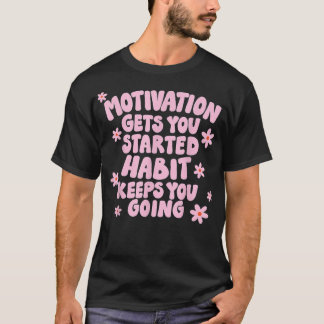 Camiseta La motivación te hace empezar a hablar de hábitos 