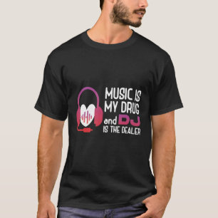 Camiseta La música es mi droga Dj es la música de jockey de