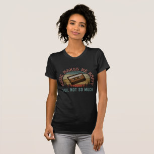 CAMISETA LA MÚSICA ME HACE FELIZ TÚ NO TANTO