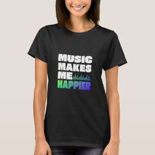 Camiseta La Música Me Hace Más Feliz
