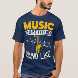 Camiseta La música saxofonista saxofonista es lo que siente